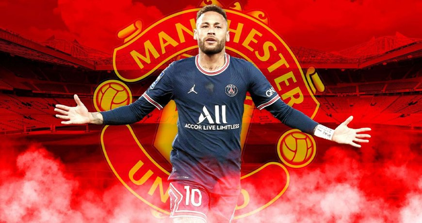 Man Utd កំពុងស្ថិតក្នុងការពិភាក្សាកម្រិតខ្ពស់ជាមួយ Neymar ជុំវិញការផ្ទេរអាចទៅរួចមួយ