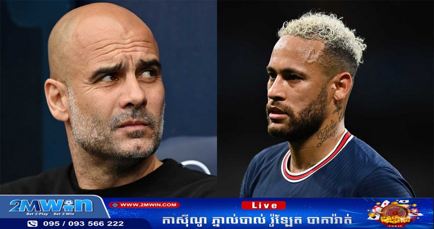 Guardiola ហៅ​ទូរស័ព្ទ​ទៅ​សួរនាំ​ស្ថានភាព Neymar សិក្សា​លទ្ធភាព​ផ្ទេរ​មក Man City