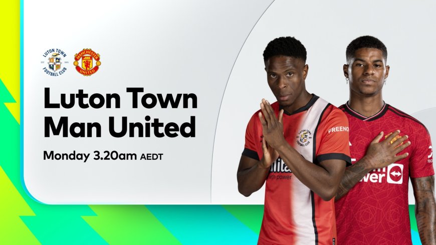 ផ្សាយបន្តផ្ទាល់ LUTON TOWN VS. MANCHESTER UNITED   ⏰វេលាម៉ោង 11:30 PM អធិប្បាយដោយ : MC-Jerry