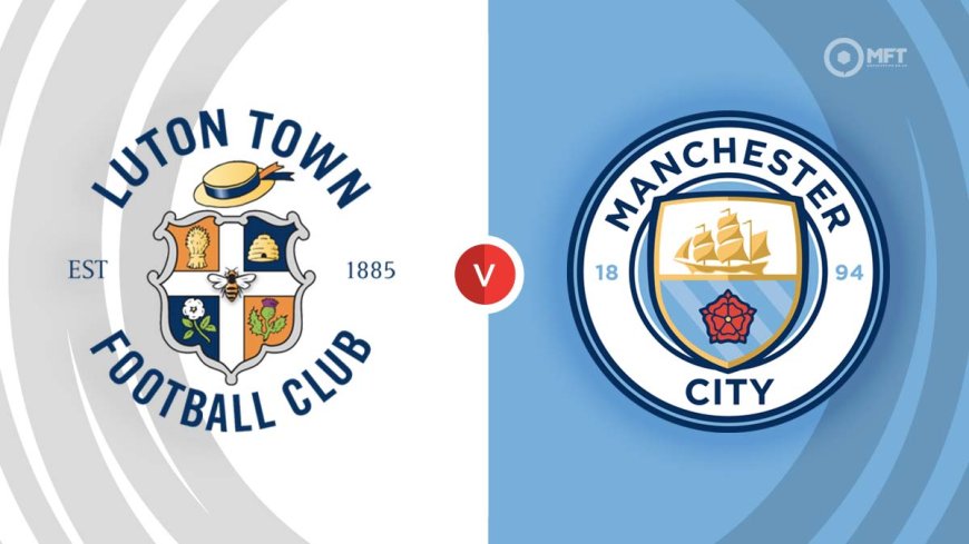 ផ្សាយបន្តផ្ទាល់ LUTON TOWN VS. MANCHESTER CITY ⏰វេលាម៉ោង 3:00AM ???? អត្ថាធិប្បាយដោយ៖  MC-TOM