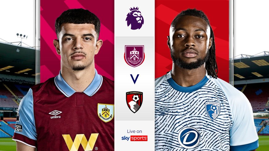 ផ្សាយបន្តផ្ទាល់ BURNLEY VS. AFC BOURNEMOUTH  ⏰វេលាម៉ោង  8:00 PM អធិប្បាយដោយ : MC-Jerry