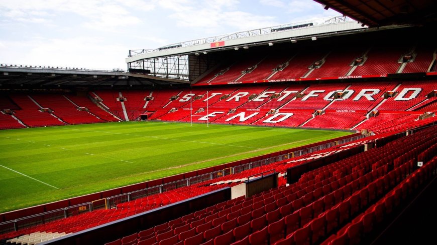 Man Utd ​គ្រោងកម្ទេច Old Trafford សង់​កីឡដ្ឋាន​ថ្មី​លំដាប់ទី២នៅអឺរ៉ុប